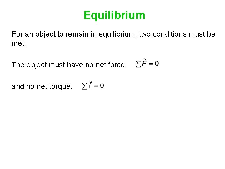 Equilibrium For an object to remain in equilibrium, two conditions must be met. The