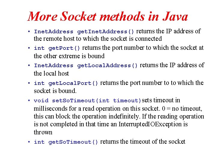 More Socket methods in Java • Inet. Address get. Inet. Address() returns the IP