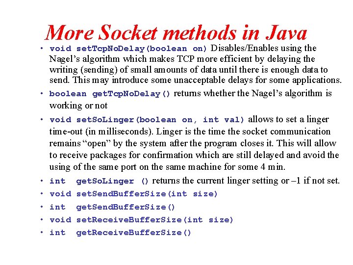 More Socket methods in Java • void set. Tcp. No. Delay(boolean on) Disables/Enables using