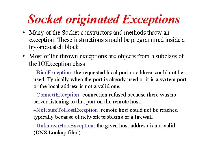 Socket originated Exceptions • Many of the Socket constructors and methods throw an exception.