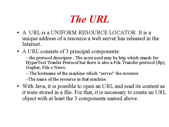 The URL • A URL is a UNIFORM RESOURCE LOCATOR. It is a unique