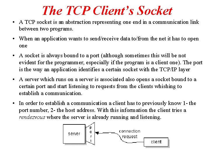 The TCP Client’s Socket • A TCP socket is an abstraction representing one end