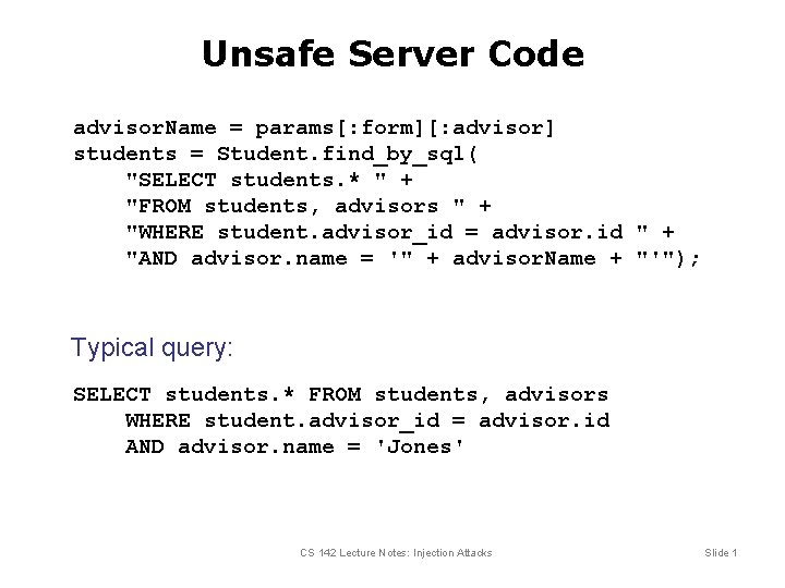 Unsafe Server Code advisor. Name = params[: form][: advisor] students = Student. find_by_sql( "SELECT