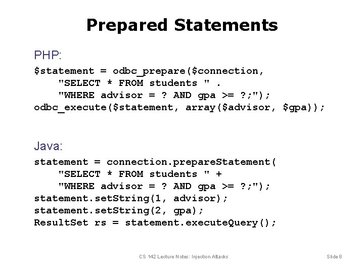 Prepared Statements PHP: $statement = odbc_prepare($connection, "SELECT * FROM students ". "WHERE advisor =
