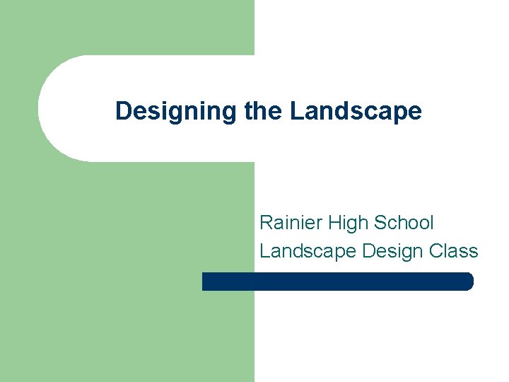 Designing the Landscape Rainier High School Landscape Design Class Designing the Landscape Rainier High School Landscape Design Class