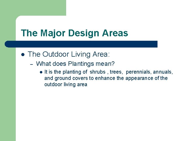 The Major Design Areas l The Outdoor Living Area: – What does Plantings mean? The Major Design Areas l The Outdoor Living Area: – What does Plantings mean?