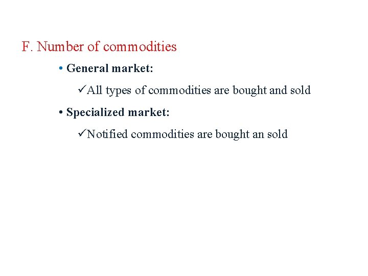 F. Number of commodities • General market: üAll types of commodities are bought and