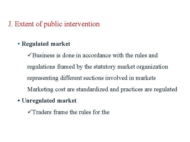 J. Extent of public intervention • Regulated market üBusiness is done in accordance with