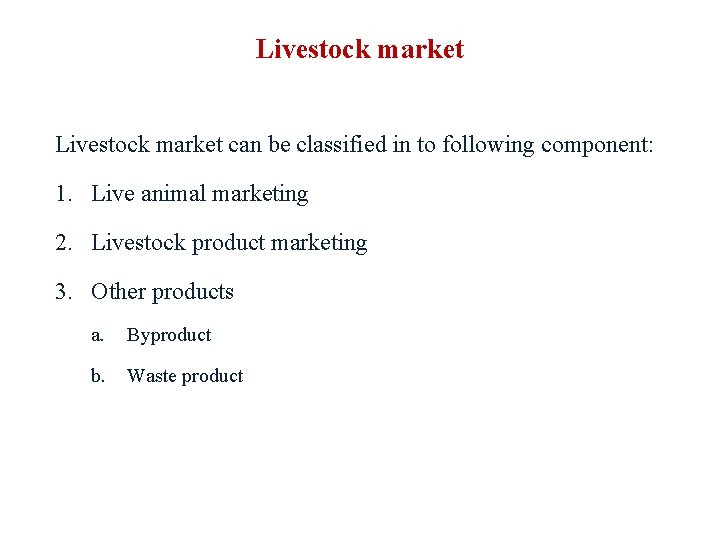 Livestock market can be classified in to following component: 1. Live animal marketing 2.