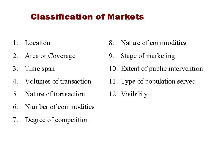 Classification of Markets 1. Location 8. Nature of commodities 2. Area or Coverage 9.