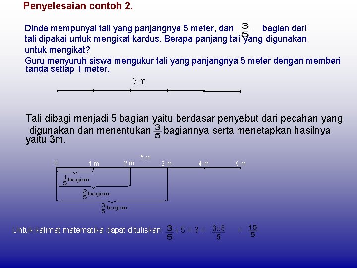 Penyelesaian contoh 2. Dinda mempunyai tali yang panjangnya 5 meter, dan bagian dari tali