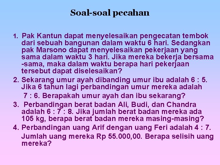 Soal-soal pecahan Pak Kantun dapat menyelesaikan pengecatan tembok dari sebuah bangunan dalam waktu 6