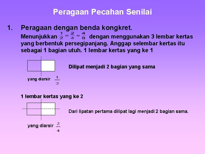 Peragaan Pecahan Senilai 1. Peragaan dengan benda kongkret. Menunjukkan dengan menggunakan 3 lembar kertas