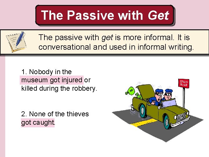The Passive with Get The passive with get is more informal. It is conversational