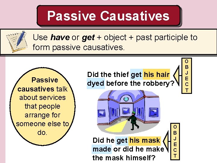 Passive Causatives Use have or get + object + past participle to form passive
