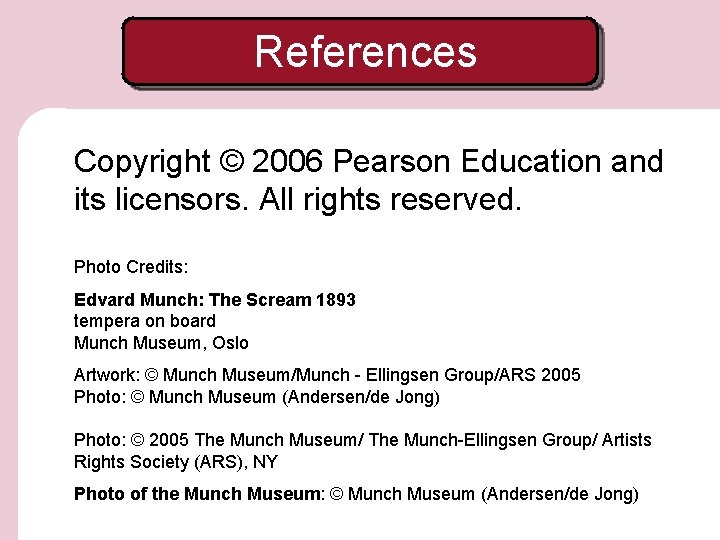 References Copyright © 2006 Pearson Education and its licensors. All rights reserved. Photo Credits: