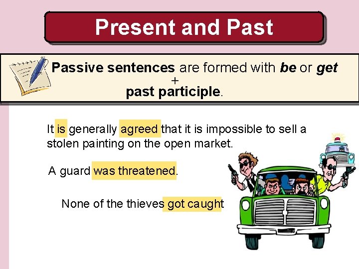 Present and Past Passive sentences are formed with be or get + past participle.