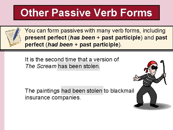 Other Passive Verb Forms You can form passives with many verb forms, including present