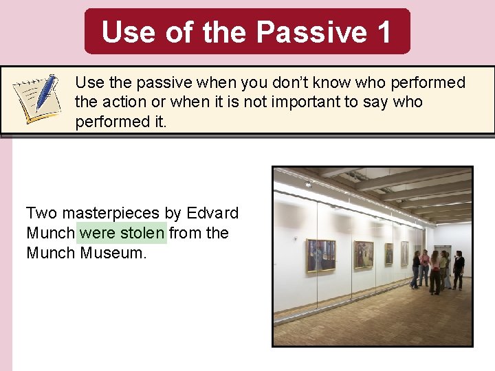 Use of the Passive 1 Use the passive when you don’t know who performed