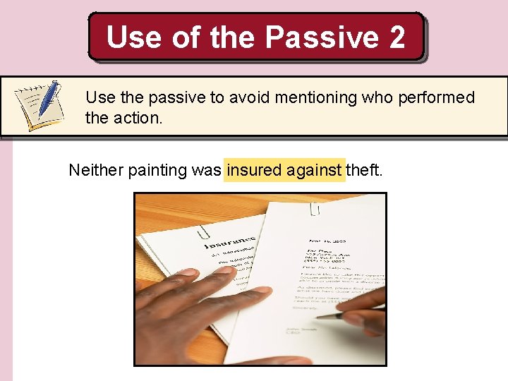 Use of the Passive 2 Use the passive to avoid mentioning who performed the