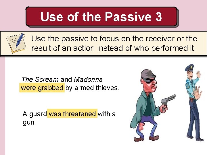 Use of the Passive 3 Use the passive to focus on the receiver or