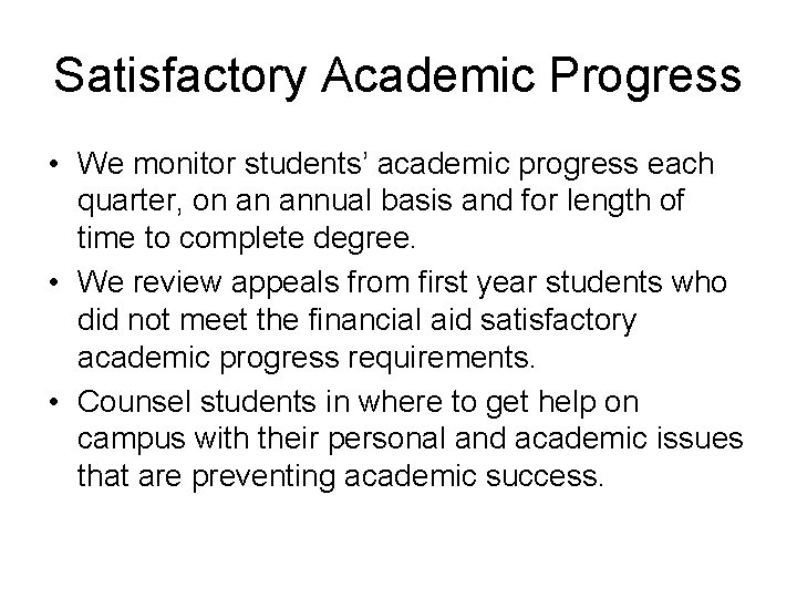 Satisfactory Academic Progress • We monitor students’ academic progress each quarter, on an annual