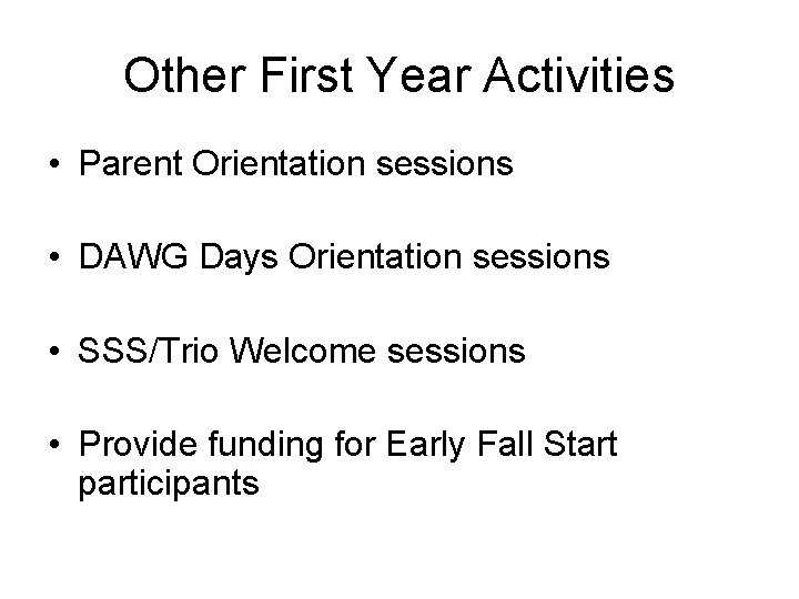 Other First Year Activities • Parent Orientation sessions • DAWG Days Orientation sessions •