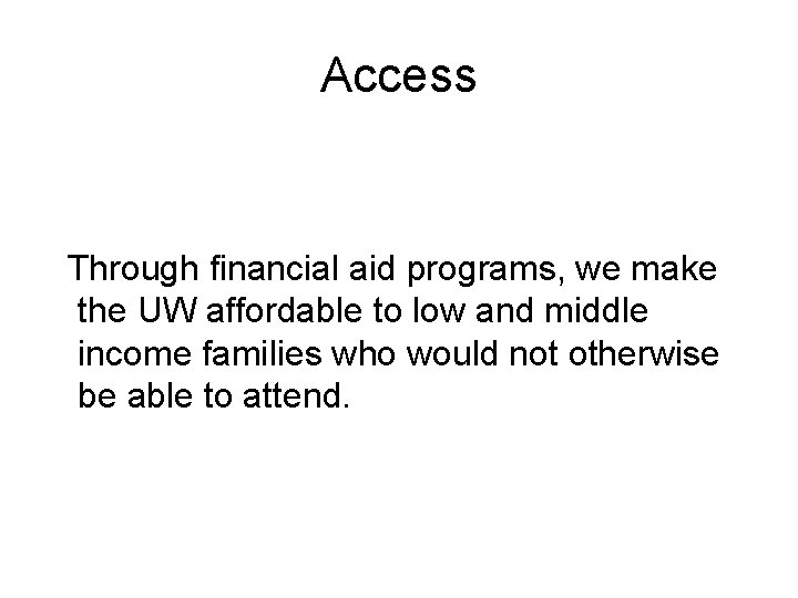 Access Through financial aid programs, we make the UW affordable to low and middle