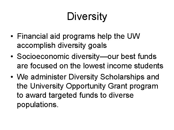 Diversity • Financial aid programs help the UW accomplish diversity goals • Socioeconomic diversity—our