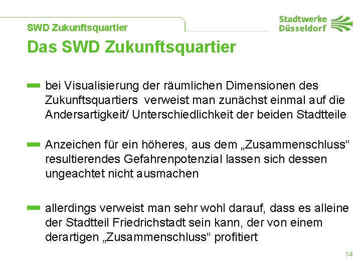 SWD Zukunftsquartier Das SWD Zukunftsquartier bei Visualisierung der räumlichen Dimensionen des Zukunftsquartiers verweist man