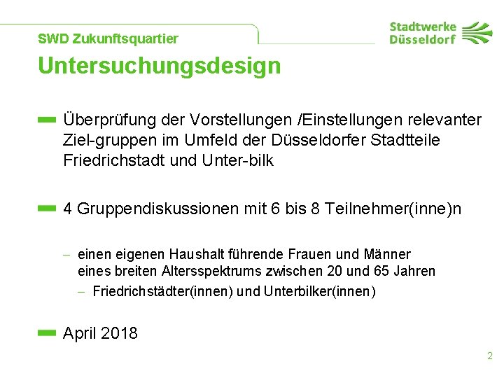 SWD Zukunftsquartier Untersuchungsdesign Überprüfung der Vorstellungen /Einstellungen relevanter Ziel gruppen im Umfeld der Düsseldorfer