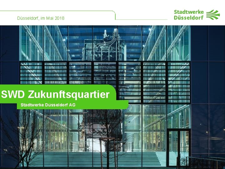 Düsseldorf, im Mai 2018 SWD Zukunftsquartier Stadtwerke Düsseldorf AG 