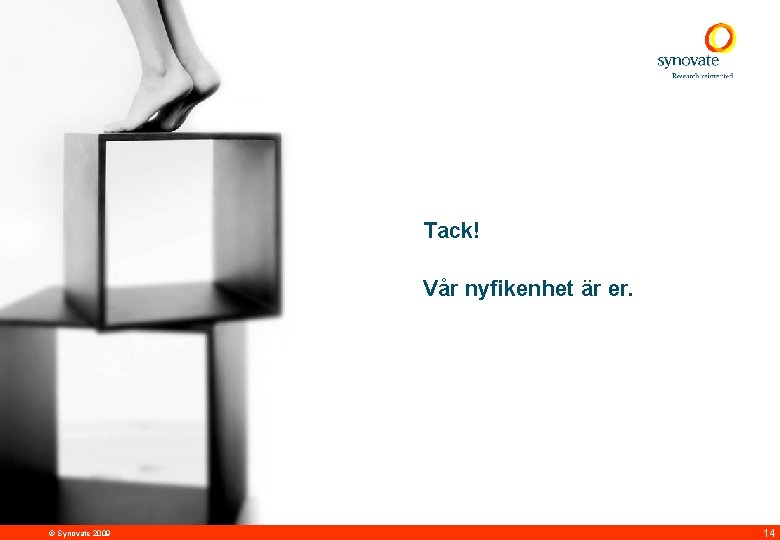 Tack! Vår nyfikenhet är er. © Synovate 2009 14 