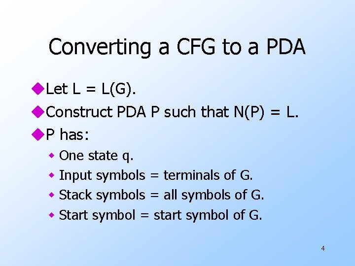 Converting a CFG to a PDA u. Let L = L(G). u. Construct PDA