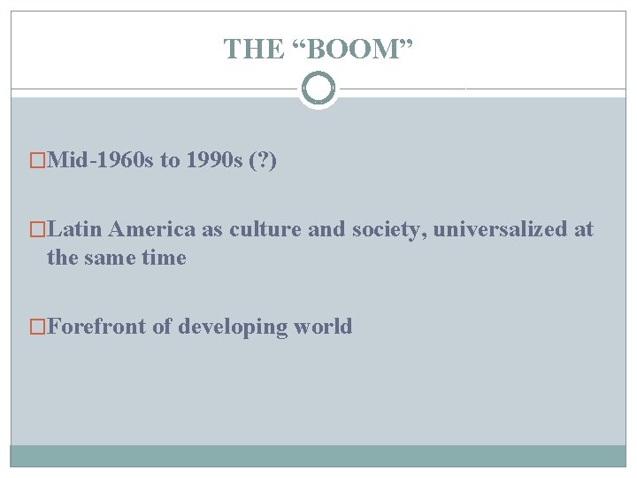 THE “BOOM” �Mid-1960 s to 1990 s (? ) �Latin America as culture and