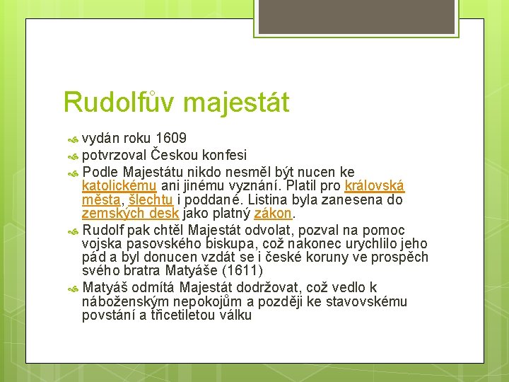 Rudolfův majestát vydán roku 1609 potvrzoval Českou konfesi Podle Majestátu nikdo nesměl být nucen