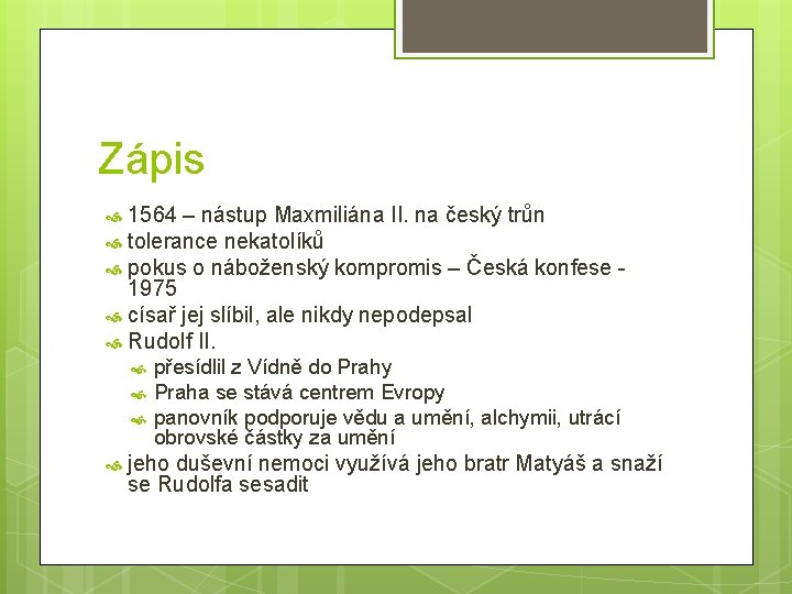 Zápis 1564 – nástup Maxmiliána II. na český trůn tolerance nekatolíků pokus o náboženský