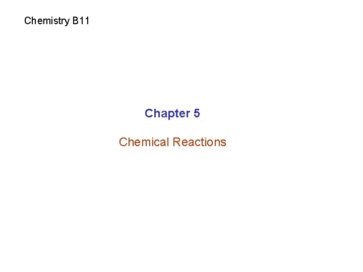 Chemistry B 11 Chapter 5 Chemical Reactions 