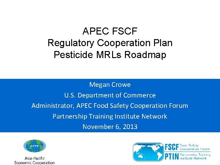 APEC FSCF Regulatory Cooperation Plan Pesticide MRLs Roadmap Megan Crowe U. S. Department of