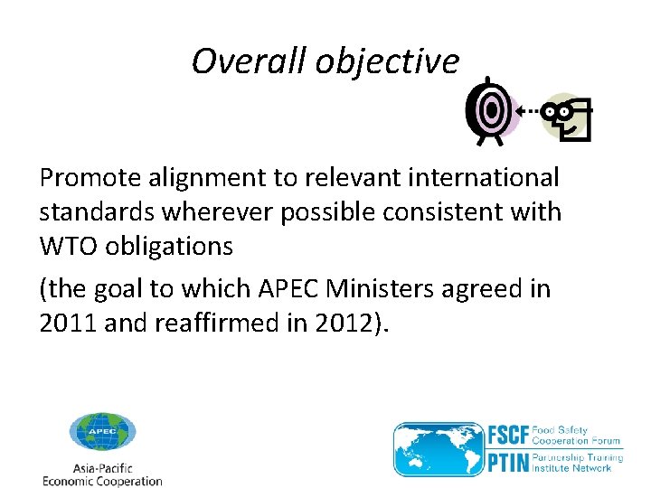 Overall objective Promote alignment to relevant international standards wherever possible consistent with WTO obligations