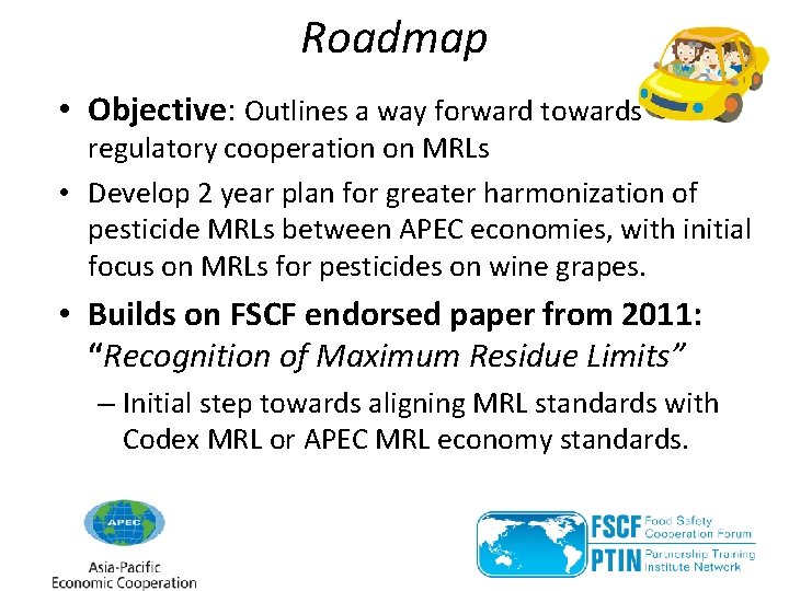 Roadmap • Objective: Outlines a way forward towards regulatory cooperation on MRLs • Develop