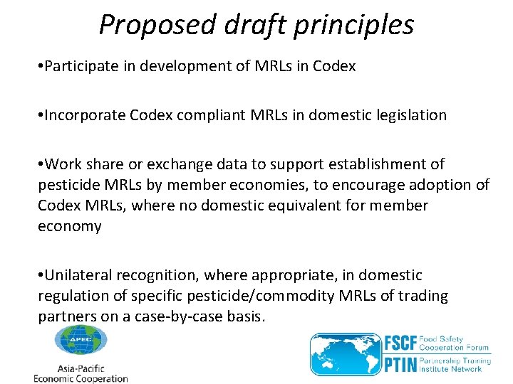 Proposed draft principles • Participate in development of MRLs in Codex • Incorporate Codex