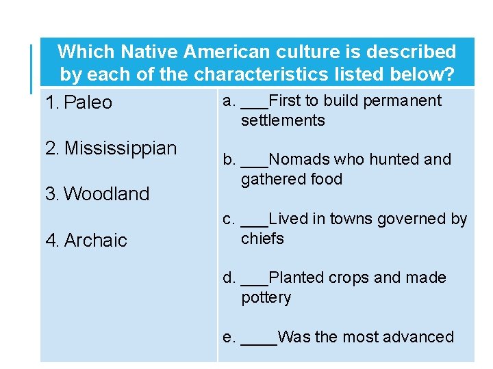 Which Native American culture is described by each of the characteristics listed below? a.