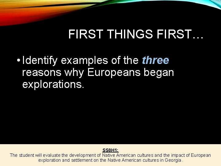 FIRST THINGS FIRST… • Identify examples of the three reasons why Europeans began explorations.