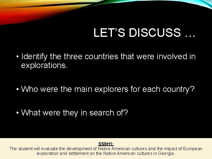 LET’S DISCUSS … • Identify the three countries that were involved in explorations. •
