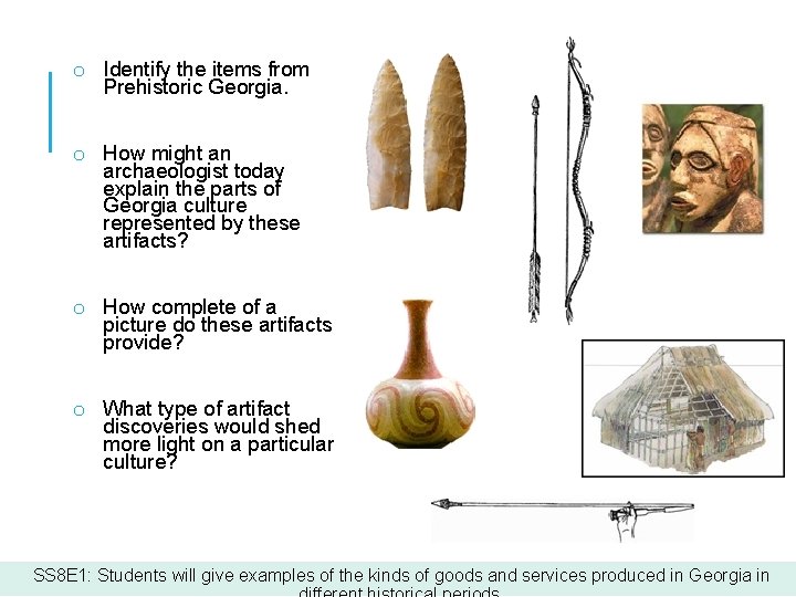 o Identify the items from Prehistoric Georgia. o How might an archaeologist today explain