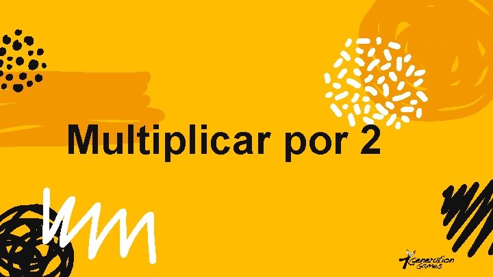 Multiplicar por 2 