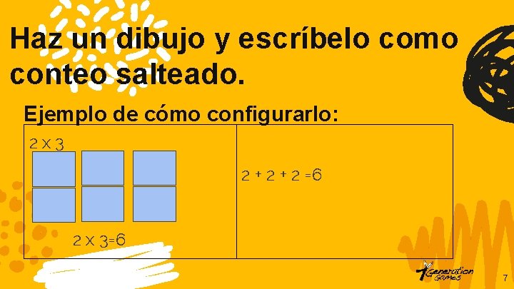 Haz un dibujo y escríbelo como conteo salteado. Ejemplo de cómo configurarlo: 2 x