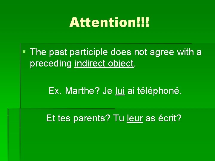 Attention!!! § The past participle does not agree with a preceding indirect object. Ex.