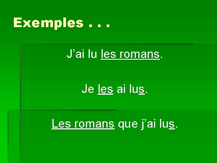Exemples. . . J’ai lu les romans. Je les ai lus. Les romans que